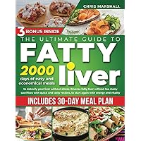 THE ULTIMATE GUIDE TO FATTY LIVER COOKBOOK: 2000 days of Easy and Economical meals to Detoxify your Liver without stress. Reverse fatty liver without too many sacrifices with quick and tasty recipes THE ULTIMATE GUIDE TO FATTY LIVER COOKBOOK: 2000 days of Easy and Economical meals to Detoxify your Liver without stress. Reverse fatty liver without too many sacrifices with quick and tasty recipes Paperback Kindle