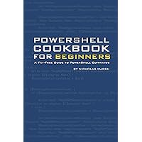 PowerShell Cookbook for Beginners: A Fat-Free Guide to PowerShell Concepts & Commands (Fat Free PowerShell Guides) PowerShell Cookbook for Beginners: A Fat-Free Guide to PowerShell Concepts & Commands (Fat Free PowerShell Guides) Kindle Paperback