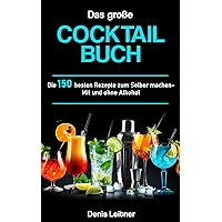 Das große Cocktail Buch : Die 150 besten Rezepte zum Selber machen – Mit und ohne Alkohol (German Edition) Das große Cocktail Buch : Die 150 besten Rezepte zum Selber machen – Mit und ohne Alkohol (German Edition) Kindle Paperback