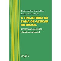 A trajetória da cana-de-açúcar no Brasil: perspectivas geográfica, histórica e ambiental (Portuguese Edition)