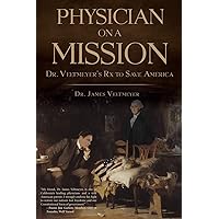 Physician on a Mission: Dr. Veltmeyer's Rx to Save America Physician on a Mission: Dr. Veltmeyer's Rx to Save America Paperback Kindle Audible Audiobook Hardcover
