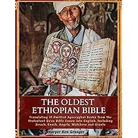 The Oldest Ethiopian Bible: Translating 19 Omitted Apocryphal Books from the Protestant Ge'ez Bible Canon into English, Including Sirach, Enoch, Angels, Watchers and Giants The Oldest Ethiopian Bible: Translating 19 Omitted Apocryphal Books from the Protestant Ge'ez Bible Canon into English, Including Sirach, Enoch, Angels, Watchers and Giants Paperback Kindle