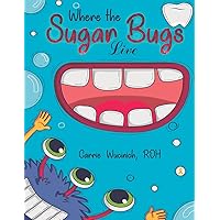Where the Sugar Bugs Live Where the Sugar Bugs Live Paperback Kindle Hardcover