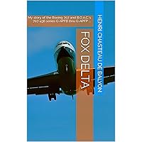 Fox Delta: My story of the Boeing 707 and B.O.A.C.'s 707-436 series G-APFB thru G-APFP ...