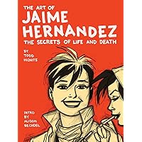 The Art of Jaime Hernandez: The Secrets of Life and Death The Art of Jaime Hernandez: The Secrets of Life and Death Hardcover
