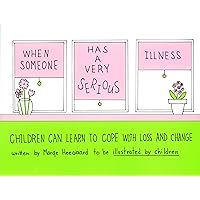 When Someone Has a Very Serious Illness: Children Can Learn to Cope with Loss and Change When Someone Has a Very Serious Illness: Children Can Learn to Cope with Loss and Change Paperback