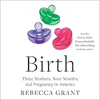 Birth: Three Mothers, Nine Months, and Pregnancy in America Birth: Three Mothers, Nine Months, and Pregnancy in America Audible Audiobook Paperback Kindle Hardcover Audio CD