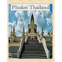 Phuket Tourist area in Thailand: A Mind-Blowing Tour in Phuket Tourist area in Thailand Photography Coffee Table Book Tourists Attractions. Phuket Tourist area in Thailand: A Mind-Blowing Tour in Phuket Tourist area in Thailand Photography Coffee Table Book Tourists Attractions. Paperback