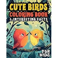 Cute birds coloring book & interesting facts for kids: +34 unique illustrations of birds with awesome facts about each bird, learning through play and unleashing the creativity