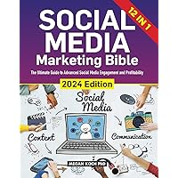 Social Media Marketing Bible: [12 in 1] The Ultimate Guide to Advanced Social Media Engagement and Profitability Social Media Marketing Bible: [12 in 1] The Ultimate Guide to Advanced Social Media Engagement and Profitability Kindle Paperback