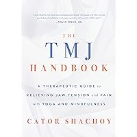 The TMJ Handbook: A Therapeutic Guide to Relieving Jaw Tension and Pain with Yoga and Mindfulness The TMJ Handbook: A Therapeutic Guide to Relieving Jaw Tension and Pain with Yoga and Mindfulness Kindle Paperback