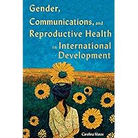 Gender, Communications, and Reproductive Health in International Development (Volume 15) (McGill-Queen's/Brian Mulroney Institute of Government Studies in Leadership, Public Policy, and Governance) Gender, Communications, and Reproductive Health in International Development (Volume 15) (McGill-Queen's/Brian Mulroney Institute of Government Studies in Leadership, Public Policy, and Governance) Paperback Kindle Hardcover