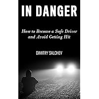 IN DANGER: How to Become a Safe Driver and Avoid Getting Hit IN DANGER: How to Become a Safe Driver and Avoid Getting Hit Kindle Audible Audiobook Paperback