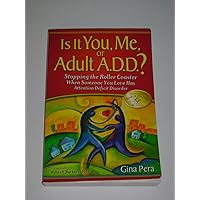 Is It You, Me, or Adult A.D.D.: Stopping the Roller Coaster When Someone You Love Has Attention Deficit Disorder Is It You, Me, or Adult A.D.D.: Stopping the Roller Coaster When Someone You Love Has Attention Deficit Disorder Paperback Kindle Audible Audiobook Audio CD