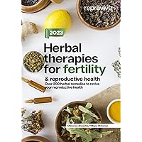 Herbal therapies for fertility and reproductive health: Over 200 herbal remedies to revive your reproductive health Herbal therapies for fertility and reproductive health: Over 200 herbal remedies to revive your reproductive health Paperback Kindle