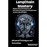 LangChain Mastery: Advanced Techniques and Innovations (Comprehensive guide to mastering LangChain and LLMs for App developement) LangChain Mastery: Advanced Techniques and Innovations (Comprehensive guide to mastering LangChain and LLMs for App developement) Kindle Hardcover Paperback