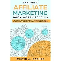 The Only Affiliate Marketing Book Worth Reading: Actionable Tips To Help You Reach A $10,000 Monthly Revenue Without Having A Website (Learn How To Avoid Common Mistakes) The Only Affiliate Marketing Book Worth Reading: Actionable Tips To Help You Reach A $10,000 Monthly Revenue Without Having A Website (Learn How To Avoid Common Mistakes) Paperback Kindle