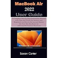 MacBook Air 2022 User Guide: A Complete Step by Step Instruction Manual with Tips and Tricks for Seniors and Beginners on How to Set up and Master the New M2 MacBook Air with macOS Ventura Shortcuts MacBook Air 2022 User Guide: A Complete Step by Step Instruction Manual with Tips and Tricks for Seniors and Beginners on How to Set up and Master the New M2 MacBook Air with macOS Ventura Shortcuts Kindle Hardcover Paperback