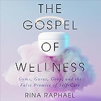 The Gospel of Wellness: Gyms, Gurus, Goop, and the False Promise of Self-Care The Gospel of Wellness: Gyms, Gurus, Goop, and the False Promise of Self-Care Audible Audiobook Kindle Paperback Hardcover