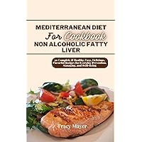Mediterranean Diet for Non Alcoholic Fatty Liver: 20 Complete & Healthy: Easy, Delicious, Flavorful Recipes for Everyday Prevention, Managing, and Well-Being ... Fatty Liver Disease Cookbook Book 3) Mediterranean Diet for Non Alcoholic Fatty Liver: 20 Complete & Healthy: Easy, Delicious, Flavorful Recipes for Everyday Prevention, Managing, and Well-Being ... Fatty Liver Disease Cookbook Book 3) Kindle Paperback