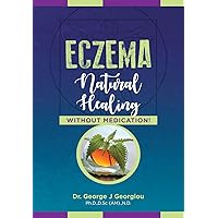 Eczema: Natural Healing, Without Medication Eczema: Natural Healing, Without Medication Kindle Paperback