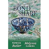 The Bond We Share: A True Story of Adoption, Family Dysfunction, Traumatic Separation, and the Healing Journey That Reunited a Brother and Sister The Bond We Share: A True Story of Adoption, Family Dysfunction, Traumatic Separation, and the Healing Journey That Reunited a Brother and Sister Paperback Kindle Hardcover