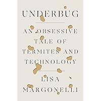 Underbug: An Obsessive Tale of Termites and Technology Underbug: An Obsessive Tale of Termites and Technology Kindle Audible Audiobook Paperback Hardcover