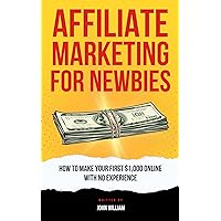 Affiliate Marketing For Newbies: How To Make Your First $1,000 With No Experience Affiliate Marketing For Newbies: How To Make Your First $1,000 With No Experience Kindle Audible Audiobook Paperback