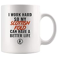 I Work Hard So My Scottish Fold Can Have A Better Life - Cat Lovers Gifts Coffee Mug 11oz