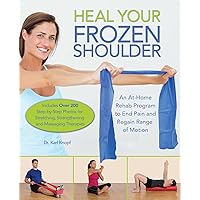 Heal Your Frozen Shoulder: An At-Home Rehab Program to End Pain and Regain Range of Motion Heal Your Frozen Shoulder: An At-Home Rehab Program to End Pain and Regain Range of Motion Paperback Kindle