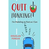 Quit Honking! (I’m Pedaling as Fast as I Can)