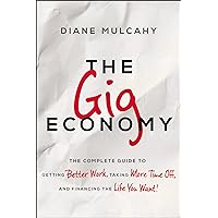 The Gig Economy: The Complete Guide to Getting Better Work, Taking More Time Off, and Financing the Life You Want The Gig Economy: The Complete Guide to Getting Better Work, Taking More Time Off, and Financing the Life You Want Hardcover Audible Audiobook Kindle Paperback Audio CD