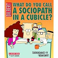 What Do You Call A Sociopath In A Cubicle? Answer: A Coworker (A Dilbert Treasury) (Volume 20) What Do You Call A Sociopath In A Cubicle? Answer: A Coworker (A Dilbert Treasury) (Volume 20) Paperback