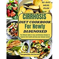 CIRRHOSIS DIET COOKBOOK FOR NEWLY DIAGNOSED: The Ultimate Guide to Easy and Delicious Recipes to Improve liver Health and Heal your Immune System CIRRHOSIS DIET COOKBOOK FOR NEWLY DIAGNOSED: The Ultimate Guide to Easy and Delicious Recipes to Improve liver Health and Heal your Immune System Paperback Kindle