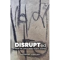 DISRUPTed: How the virus made so many people stupid DISRUPTed: How the virus made so many people stupid Paperback Kindle