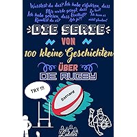 Die serie von 100 kleine Geschichten über die RUGBY (German Edition) Die serie von 100 kleine Geschichten über die RUGBY (German Edition) Kindle Paperback