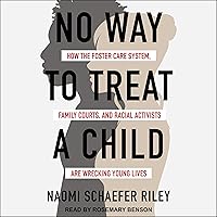 No Way to Treat a Child: How the Foster Care System, Family Courts, and Racial Activists Are Wrecking Young Lives No Way to Treat a Child: How the Foster Care System, Family Courts, and Racial Activists Are Wrecking Young Lives Audible Audiobook Paperback Kindle Hardcover Audio CD