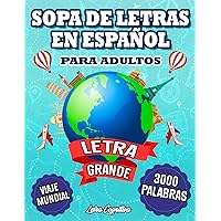 Sopa de Letras en Español para Adultos con Letra Grande: 3000 Palabras y 120 Sopas Sobre Viajes y Países del Mundo | Spanish Word Search for Seniors. (Spanish Edition) Sopa de Letras en Español para Adultos con Letra Grande: 3000 Palabras y 120 Sopas Sobre Viajes y Países del Mundo | Spanish Word Search for Seniors. (Spanish Edition) Paperback