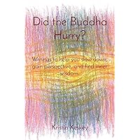 Did the Buddha Hurry?: Writings to help you slow down, gain perspective, and find inner wisdom.