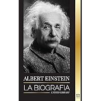 Albert Einstein: La biografía - La vida y el universo de un científico genial (Ciencia) (Spanish Edition) Albert Einstein: La biografía - La vida y el universo de un científico genial (Ciencia) (Spanish Edition) Paperback