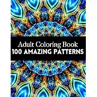 100 Amazing Patterns: An Adult Coloring Book Featuring 100 of the World’s Most Beautiful Patterns for Stress Relief and Relaxation (Mandala Coloring Books) 100 Amazing Patterns: An Adult Coloring Book Featuring 100 of the World’s Most Beautiful Patterns for Stress Relief and Relaxation (Mandala Coloring Books) Paperback