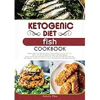 Ketogenic Diet Fish Cookbook: Learn How to Cook Delicious Keto Dishes Quick and Easy, with This Recipe Book Suitable for Beginners! Build Your Healthy ... Body Healing. (Ketogenic Diet Cookbook) Ketogenic Diet Fish Cookbook: Learn How to Cook Delicious Keto Dishes Quick and Easy, with This Recipe Book Suitable for Beginners! Build Your Healthy ... Body Healing. (Ketogenic Diet Cookbook) Paperback