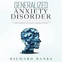 Generalized Anxiety Disorder: The Universal Formula for Healing Anxiety, Building Your Self-Esteem and Self-Confidence, and Achieving Superior Mental Wellness Generalized Anxiety Disorder: The Universal Formula for Healing Anxiety, Building Your Self-Esteem and Self-Confidence, and Achieving Superior Mental Wellness Audible Audiobook Kindle Paperback