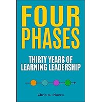 Four Phases: Thirty Years Of Learning Leadership Four Phases: Thirty Years Of Learning Leadership Kindle Paperback