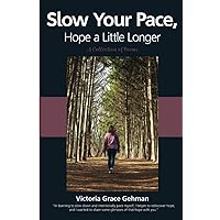 Slow Your Pace, Hope a Little Longer: A Collection of Poems