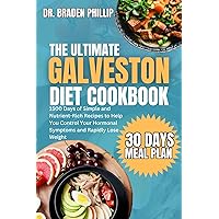 The Ultimate Galveston Diet Cookbook: 1500 Days of Simple and Nutrient-Rich Recipes to Help You Control Your Hormonal Symptoms and Rapidly Lose Weight The Ultimate Galveston Diet Cookbook: 1500 Days of Simple and Nutrient-Rich Recipes to Help You Control Your Hormonal Symptoms and Rapidly Lose Weight Kindle Paperback
