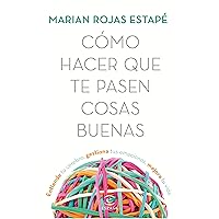 Cómo hacer que te pasen cosas buenas: Entiende tu cerebro, gestiona tus emociones, mejora tu vida (Crecimiento personal) (Spanish Edition)