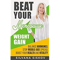 Beat Your Menopause Weight Gain: Balance Hormones, Stop Middle-Age Spread, Boost Your Health and Vitality