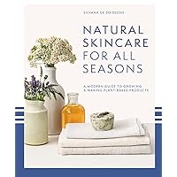 Natural Skincare For All Seasons: A modern guide to growing and making plant-based product s Natural Skincare For All Seasons: A modern guide to growing and making plant-based product s Hardcover Kindle