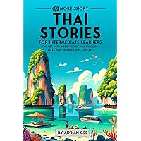 69 More Short Thai Stories for Intermediate Learners: Engage with Intermediate Thai Through Tales That Intrigue and Educate! (Thai Through Stories: A Cultural Journey)